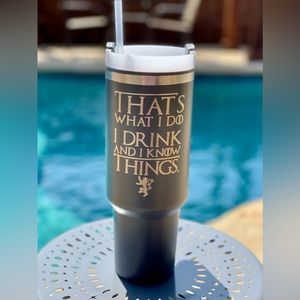 CUSTOM : Laser Engraved "I Drink and I Know Things" GOT Tumbler